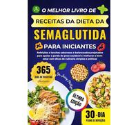 O MELHOR LIVRO DE RECEITAS DA DIETA DA SEMAGLUTIDA PARA INICIANTES: Refeições e lanches saborosos e balanceados projetados para apoiar a perda de peso ... com dicas de culinária simples e práticas