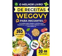 O MELHOR LIVRO DE RECEITAS WEGOVY PARA INICIANTES: As receitas super simples e nutritivas para impulsionar a perda de peso, diabetes e inflamar o seu melhor eu