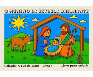 O menino da estrela brilhante: A Luz de Jesus - Livro 1
