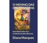 O MENINO DAS ENGRENAGENS: Uma fábula sobre ver o mundo de um jeito diferente