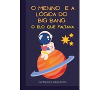 O Menino e a lógica do Big Bang: o elo que faltava