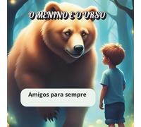 O MENINO E O URSO: Amigos para sempre