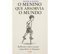 O Menino que Absorvia o Mundo: Reflexões sobre crescer e descobrir-se humano