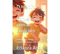 O Menino que Conversava com as Emoções: Aprendendo a nomear, compreender e amar cada emoção