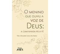 O menino que ouviu a voz de Deus: a caminhada pela fé