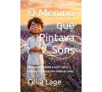 O Menino que Pintava Sons: Para quem aprende a ouvir com o coração, o Silêncio tem todas as cores