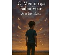 O Menino que Sabia Voar: Asas Invisíveis