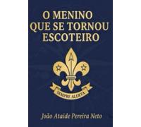 O MENINO QUE SE TORNOU ESCOTEIRO