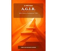 O Método A.G.I.R.: para Vencer a Paralisia em 7 Dias