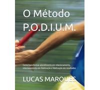 O Método P.O.D.I.U.M.: Como transformar atendimento em relacionamento, relacionamento em fidelização e fidelização em resultados