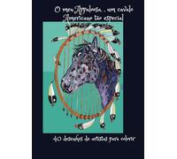 O meu Appaloosa um cavalo americano tão especial: 40 desenhos de artistas para colorir