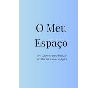 O Meu Espaço: Um Caderno para Reduzir o Estresse e Viver o Agora