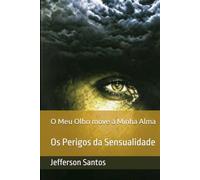 O Meu Olho move a Minha Alma: Os Perigos da Sensualidade