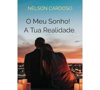 O Meu Sonho! A Tua Realidade.