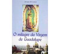o milagre da virgem de guadalupe enrique loaiza