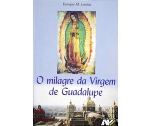 o milagre da virgem de guadalupe enrique loaiza