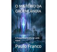 O MISTÉRIO DA GROENLÂNDIA: A Frequência Oculta da Lamb Island