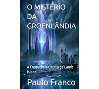 O MISTÉRIO DA GROENLÂNDIA: A Frequência Oculta da Lamb Island