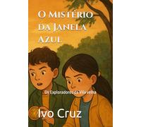 O Mistério da Janela Azul: Os Exploradores da Vila velha