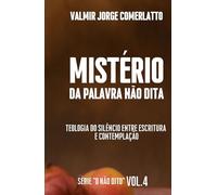 O MISTÉRIO DA PALAVRA NÃO DITA: Uma Teologia Bíblica e Contemplativa do Silêncio