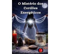 O Mistério dos Cordões Energéticos