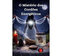 O Mistério dos Cordões Energéticos