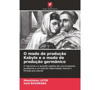 O modo de produção Kabyle e o modo de produção germânico: O marxismo e a questão argelina De uma burguesia pusilânime a um exército hipertrofiado Volume 1 Período pré-colonial