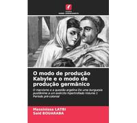 O modo de produção Kabyle e o modo de produção germânico: O marxismo e a questão argelina De uma burguesia pusilânime a um exército hipertrofiado Volume 1 Período pré-colonial