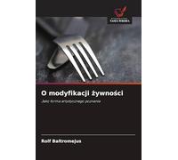 O modyfikacji ¿ywno¿ci: Jako forma artystycznego poznania