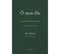 Ô mon fils: Conseils d’un père à son enfant