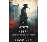 O Morte Negra: A história do seu impacto na sociedade medieval e como uma praga mudou a Europa para sempre