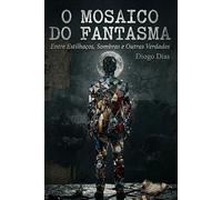 O Mosaico do Fantasma: Entre Estilhaços, Sombras e Outras Verdades
