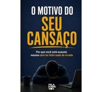 O motivo do seu cansaço: Por que você está exausto mesmo sem ter feito nada de errado