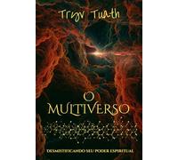 O MULTIVERSO: Desmistificando seu poder espiritual: 1
