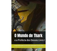 O Mundo de Thark: e a Profecia dos Deuses Livro I