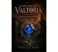 O Mundo de Valtoria: A Origem das Sombras: 2