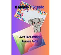 O Mundo é Grande: Livro Para Colorir Animais Fofos