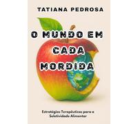 O MUNDO EM CADA MORDIDA: Estratégias Terapêuticas para a Seletividade Alimentar