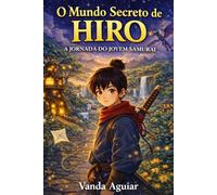 O MUNDO SECRETO DE HIRO: A jornada do jovem samurai