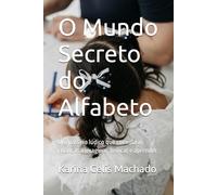 O Mundo Secreto do Alfabeto: Um passeio lúdico que convida as crianças a imaginar, brincar e aprender