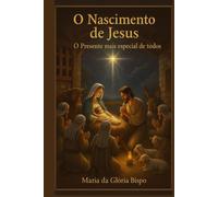 O Nascimento de Jesus: O Presente Mais Especial de Todos