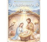 O Nascimento de Jesus: Uma História Bíblica Infantil Sobre Amor, Esperança e o Maior Presente de Deus