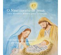 O Nascimento de Jesus: Uma História Bíblica para Crianças