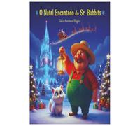 O Natal Encantado do Sr. Bubbits: Uma história infantil de Natal