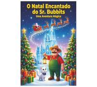 O Natal Encantado do Sr. Bubbits: Uma história infantil de Natal: 3