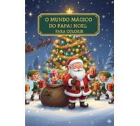 O natal mágico do papai noel para coloir: 25 páginas encantadoras para colorir e celebrar o Natal