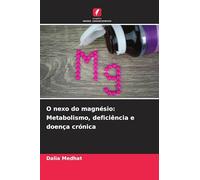 O nexo do magnésio: Metabolismo, deficiência e doença crónica