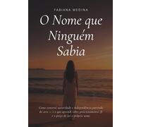 O NOME QUE NINGUÉM SABIA: Como construí autoridade e independência partindo do zero e o que aprendi sobre posicionamento, fé e o preço de ter o próprio nome.