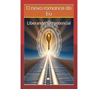 O novo romance do Eu: Liberando seu potencial
