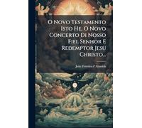 O Novo Testamento Isto He, O Novo Concerto Di Nosso Fiel Senhor E Redemptor Jesu Christo...